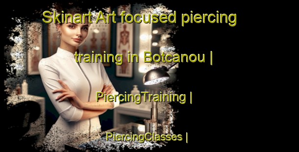 Skinart Art-focused piercing training in Botcanou | PiercingTraining | PiercingClasses | SkinartTraining-France